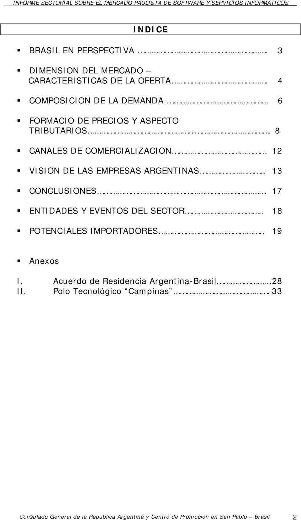 .. 8 CANALES DE COMERCIALIZACION 12 VISION DE LAS EMPRESAS ARGENTINAS.. 13 CONCLUSIONES 17 ENTIDADES Y EVENTOS DEL SECTOR.