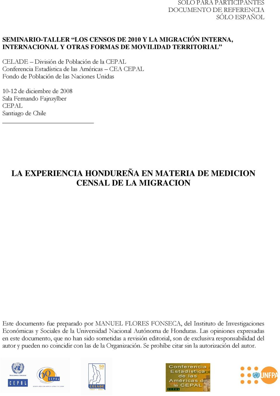 EXPERIENCIA HONDUREÑA EN MATERIA DE MEDICION CENSAL DE LA MIGRACION Este documento fue preparado por MANUEL FLORES FONSECA, del Instituto de Investigaciones Económicas y Sociales de la Universidad