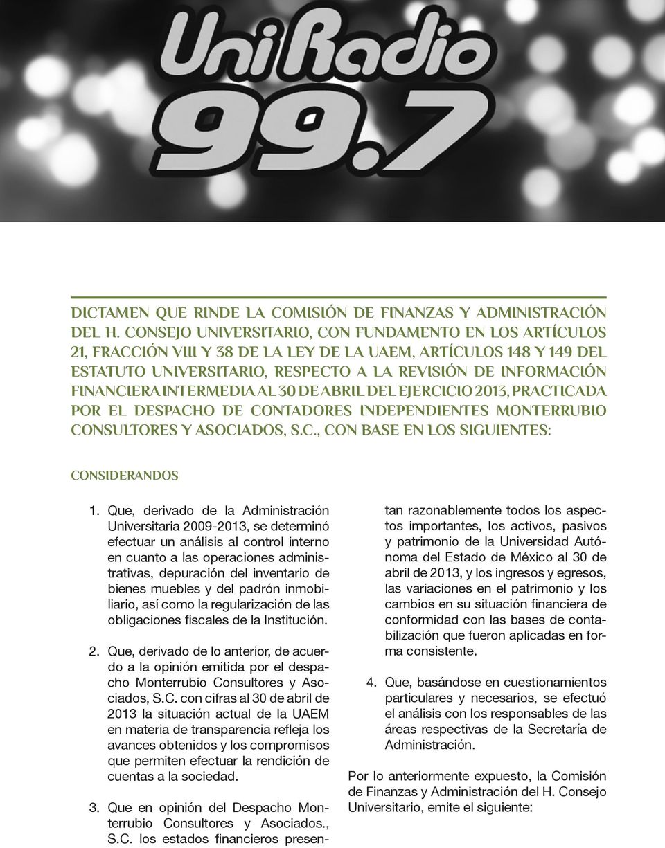 INTERMEDIA AL 30 DE ABRIL DEL EJERCICIO 2013, PRACTICADA POR EL DESPACHO DE CONTADORES INDEPENDIENTES MONTERRUBIO CONSULTORES Y ASOCIADOS, S.C., CON BASE EN LOS SIGUIENTES: CONSIDERANDOS 1.