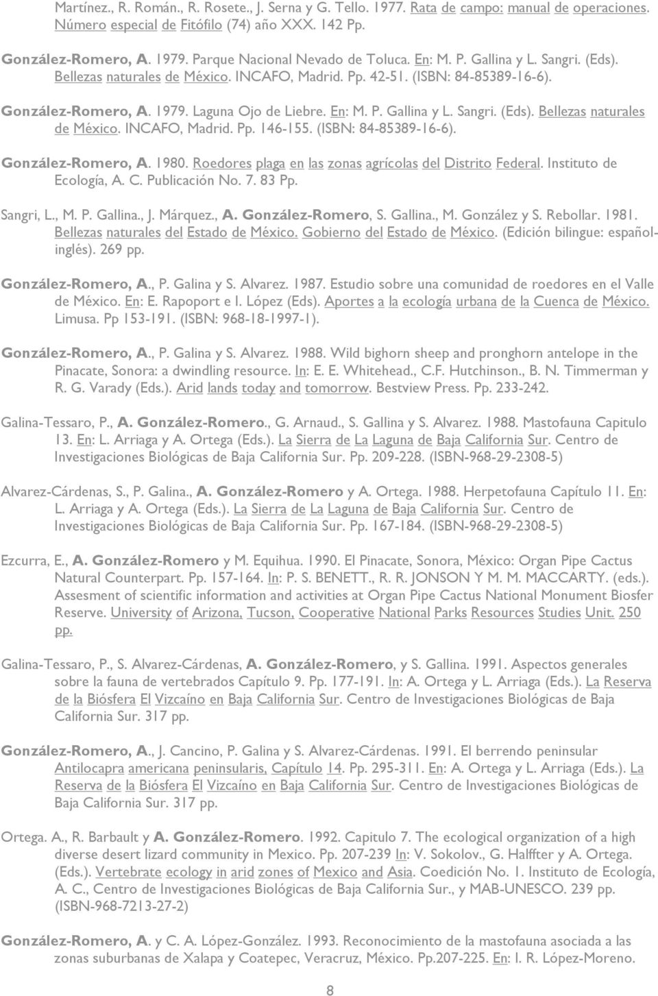 En: M. P. Gallina y L. Sangri. (Eds). Bellezas naturales de México. INCAFO, Madrid. Pp. 146-155. (ISBN: 84-85389-16-6). González-Romero, A. 1980.