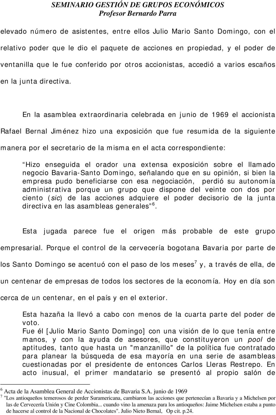 En la asamblea extraordinaria celebrada en junio de 1969 el accionista Rafael Bernal Jiménez hizo una exposición que fue resumida de la siguiente manera por el secretario de la misma en el acta