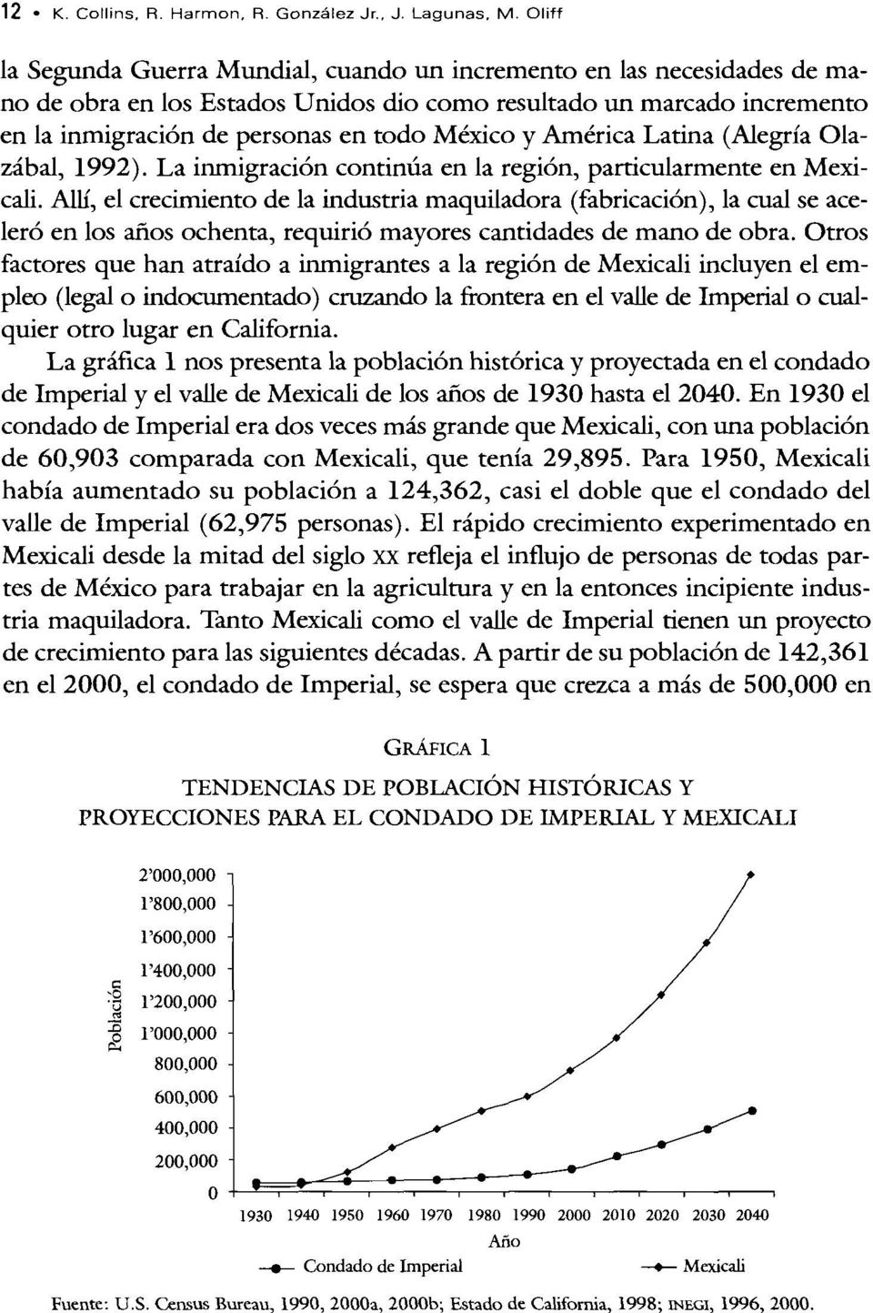 América Latina (Alegría Olazábal, 1992). La inmigración continúa en la región, particularmente en Mexicali.