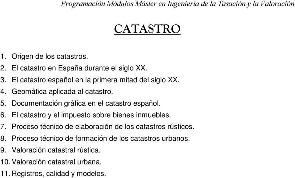 Documentación gráfica en el catastro español. 6. El catastro y el impuesto sobre bienes inmuebles. 7.