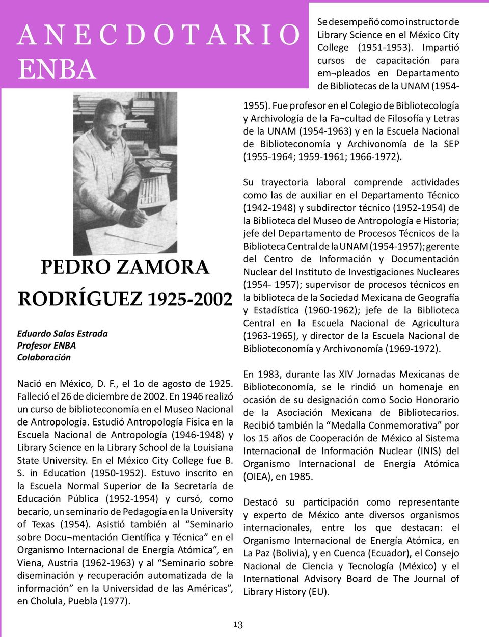 Fue profesor en el Colegio de Bibliotecología y Archivología de la Fa cultad de Filosofía y Letras de la UNAM (1954-1963) y en la Escuela Nacional de Biblioteconomía y Archivonomía de la SEP