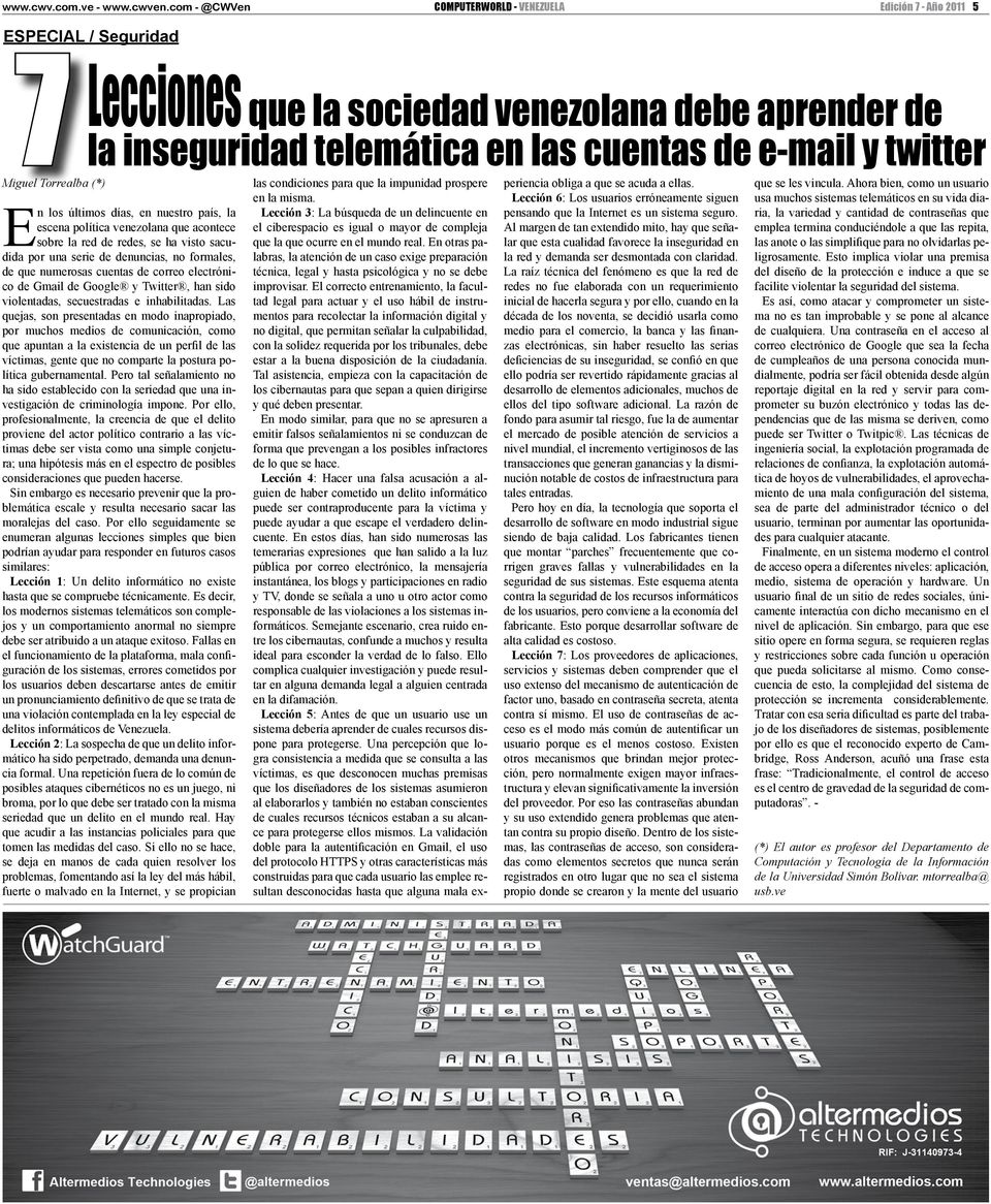 En los últimos días, en nuestro país, la escena política venezolana que acontece sobre la red de redes, se ha visto sacudida por una serie de denuncias, no formales, de que numerosas cuentas de