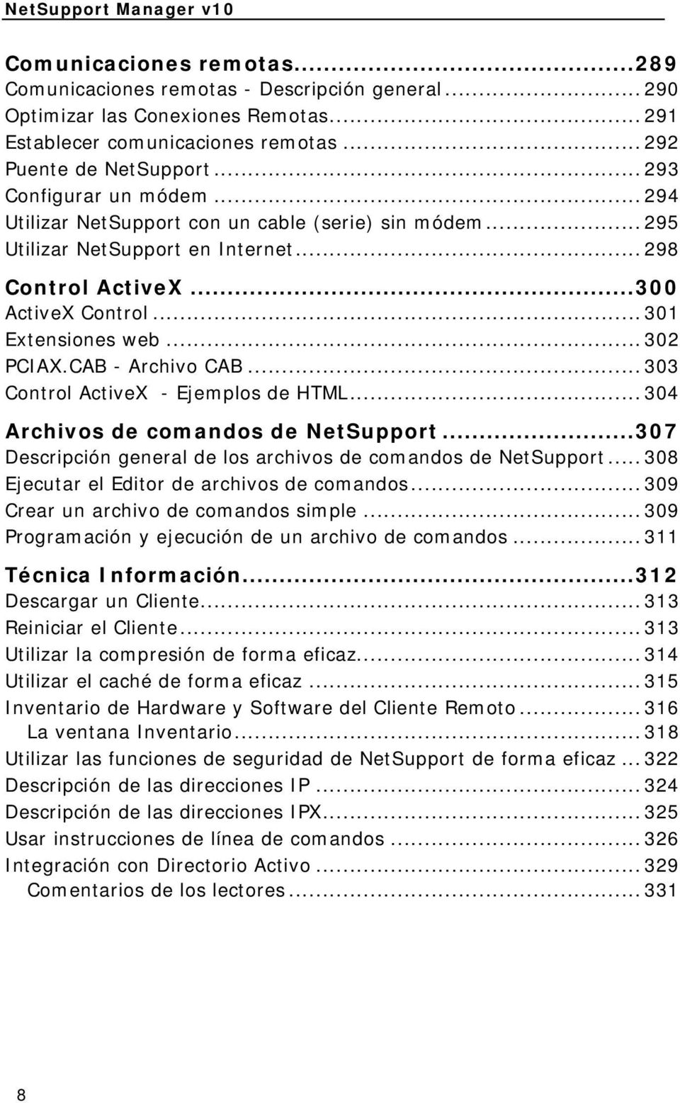 .. 302 PCIAX.CAB - Archivo CAB... 303 Control ActiveX - Ejemplos de HTML... 304 Archivos de comandos de NetSupport...307 Descripción general de los archivos de comandos de NetSupport.