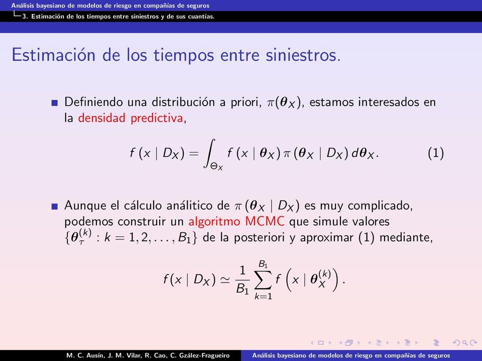 Definiendo una distribución a priori, π(θ X ), estamos interesados en la densidad predictiva, f (x D X ) = f (x θ X ) π