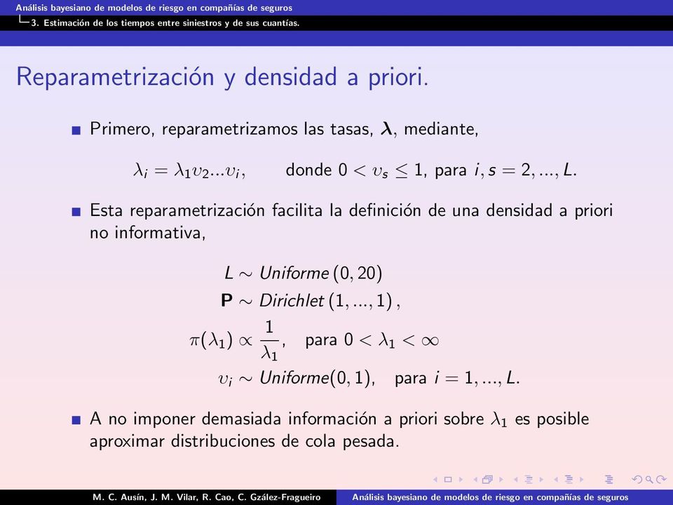 Esta reparametrización facilita la definición de una densidad a priori no informativa, L Uniforme (0, 20) P Dirichlet (1,.