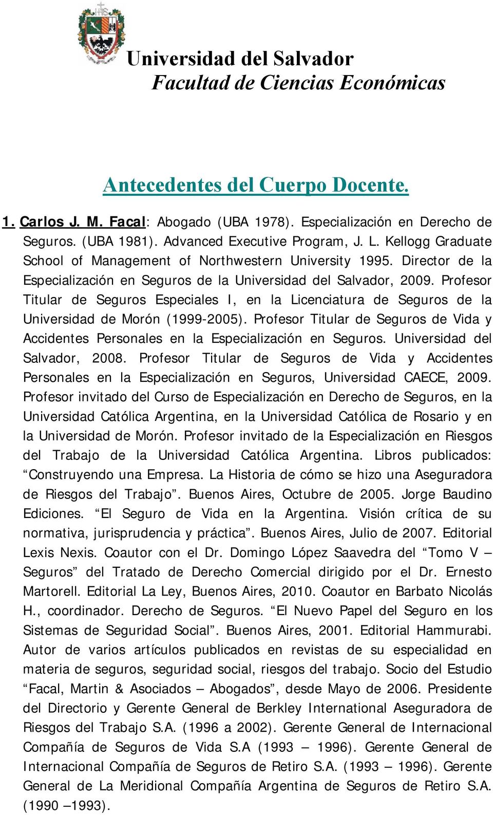 Profesor Titular de Seguros Especiales I, en la Licenciatura de Seguros de la Universidad de Morón (1999-2005).