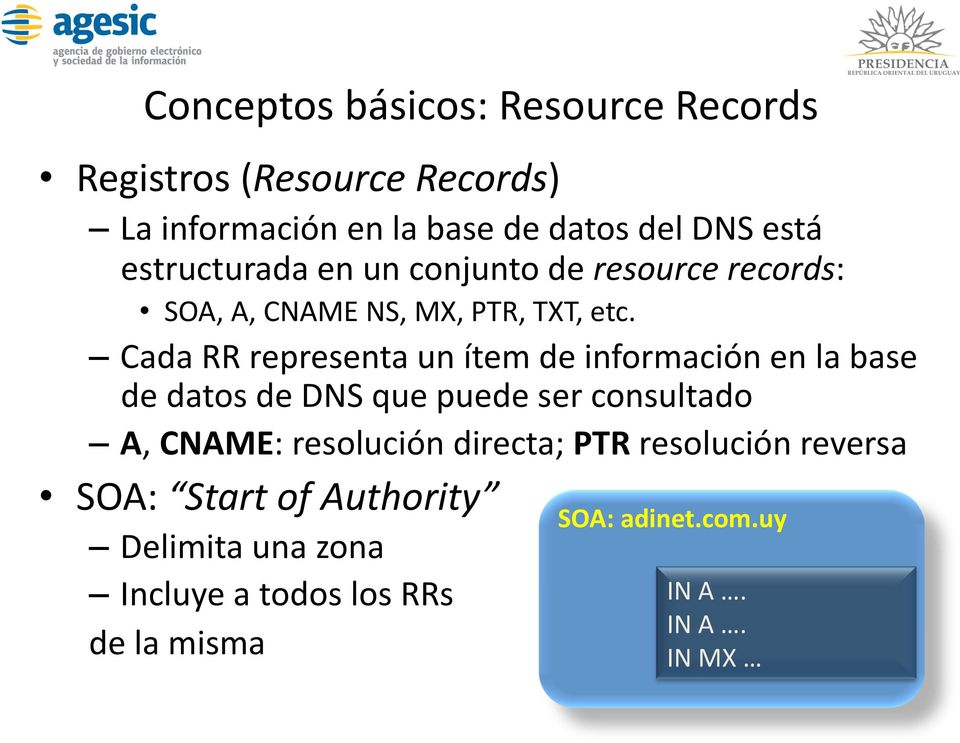 Cada RR representa un ítem de información en la base de datos de DNS que puede ser consultado A, CNAME: resolución