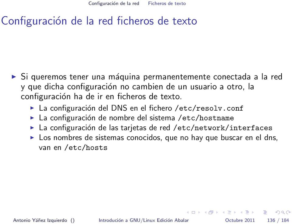 La configuración del DNS en el fichero /etc/resolv.