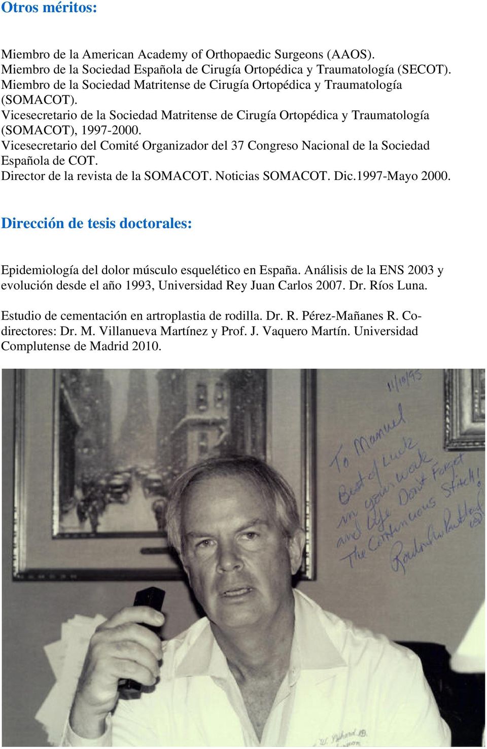 Vicesecretario del Comité Organizador del 37 Congreso Nacional de la Sociedad Española de COT. Director de la revista de la SOMACOT. Noticias SOMACOT. Dic.1997-Mayo 2000.