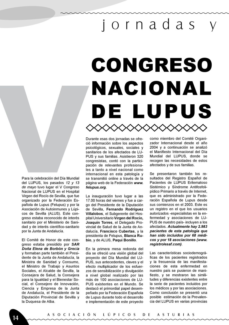 Este congreso estaba reconocido de interés sanitario por el Ministerio de Sanidad y de interés científico-sanitario por la Junta de Andalucía.