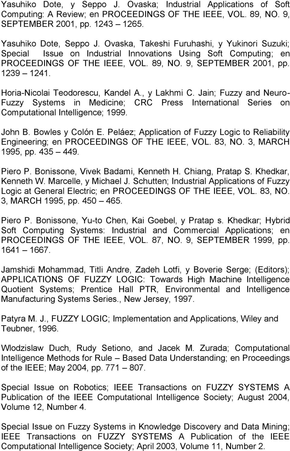 Horia-Nicolai Teodorescu, Kandel A., y Lakhmi C. Jain; Fuzzy and Neuro- Fuzzy Systems in Medicine; CRC Press International Series on Computational Intelligence; 1999. John B. Bowles y Colón E.