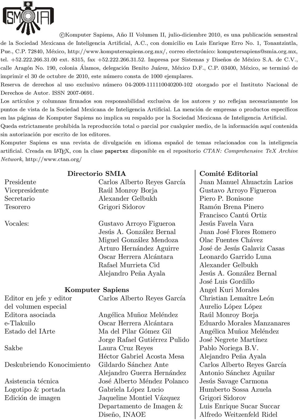 A. de C.V., calle Aragón No. 190, colonia Álamos, delegación Benito Juárez, México D.F., C.P. 03400, México, se terminó de imprimir el 30 de octubre de 2010, este número consta de 1000 ejemplares.