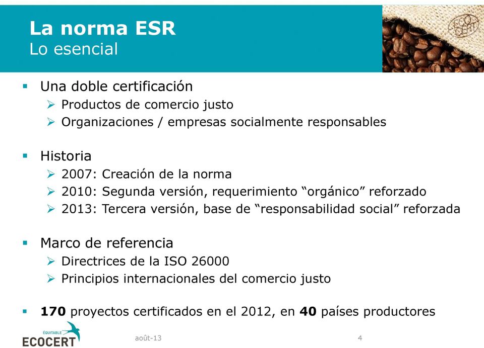 2013: Tercera versión, base de responsabilidad social reforzada Marco de referencia Directrices de la ISO