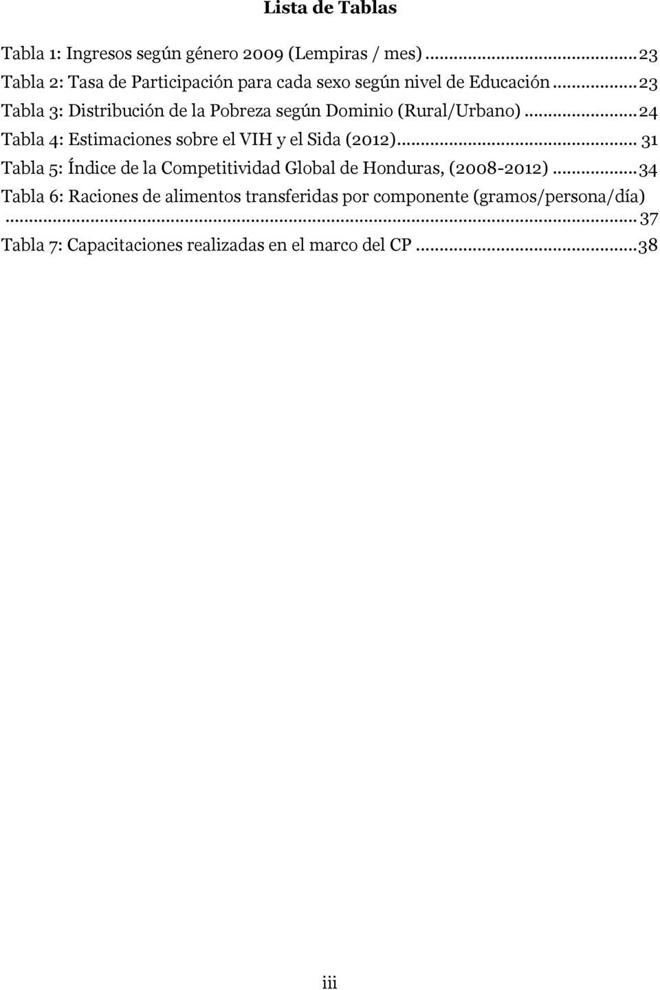 .. 23 Tabla 3: Distribución de la Pobreza según Dominio (Rural/Urbano)... 24 Tabla 4: Estimaciones sobre el VIH y el Sida (2012).