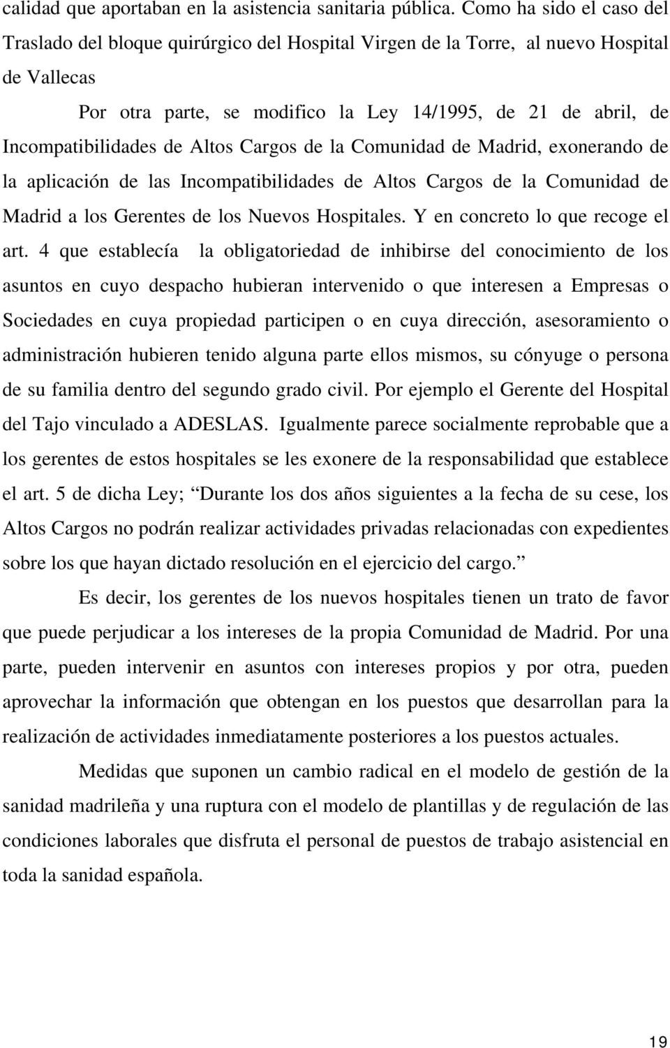 Incompatibilidades de Altos Cargos de la Comunidad de Madrid, exonerando de la aplicación de las Incompatibilidades de Altos Cargos de la Comunidad de Madrid a los Gerentes de los Nuevos Hospitales.