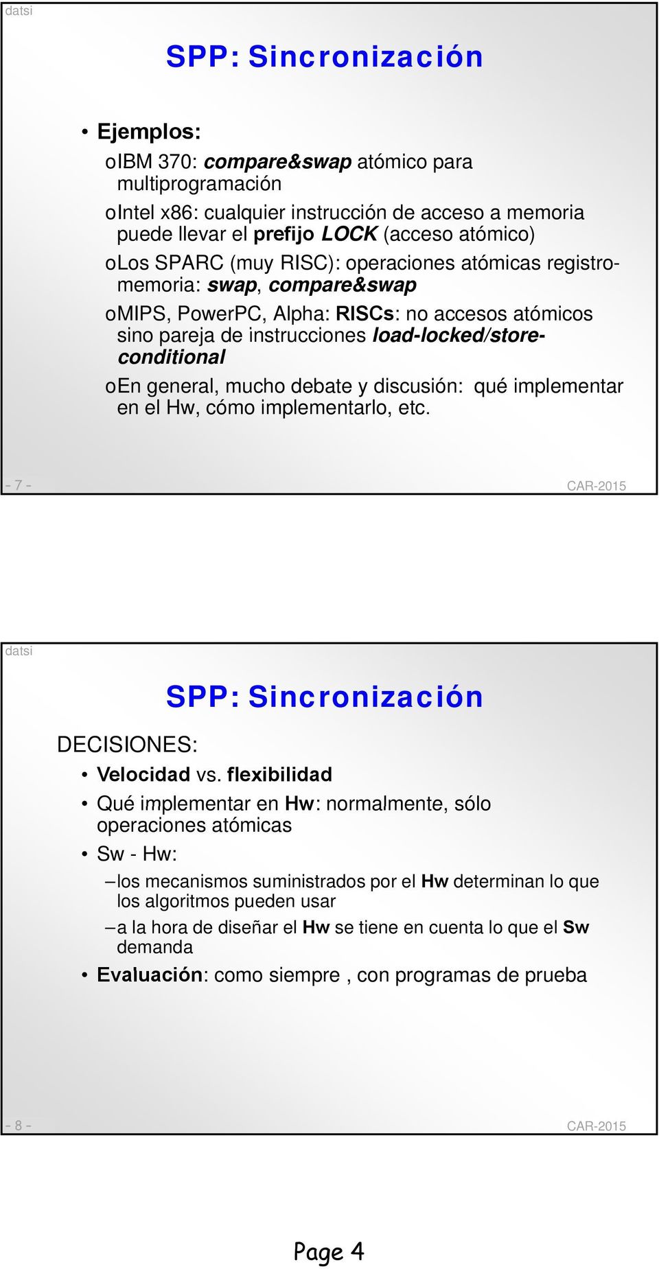 debate y discusión: qué implementar en el Hw, cómo implementarlo, etc. 7 SPP: Sincronización DECISIONES: Velocidad vs.
