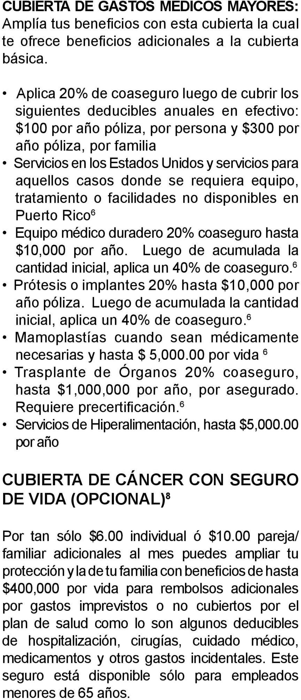 para aquellos casos donde se requiera equipo, tratamiento o facilidades no disponibles en Puerto Rico 6 Equipo médico duradero 20% coaseguro hasta $10,000 por año.