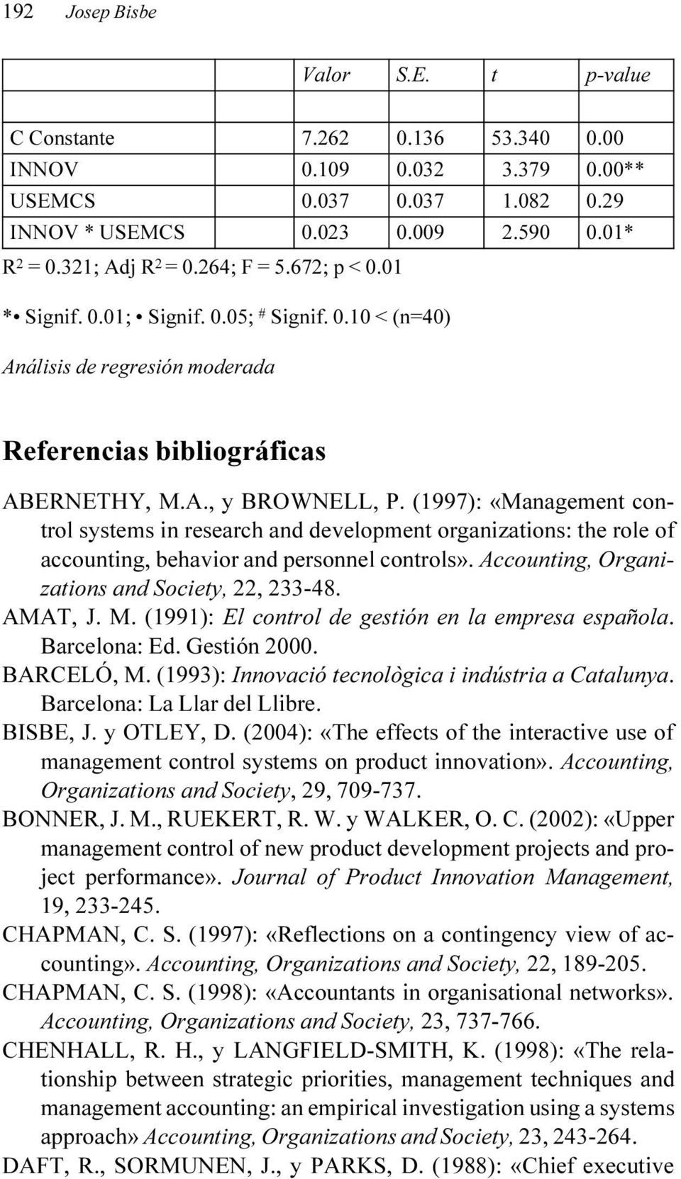 (1997): «Management control systems in research and development organizations: the role of accounting, behavior and personnel controls». Accounting, Organizations and Society, 22, 233-48. AMAT, J. M.
