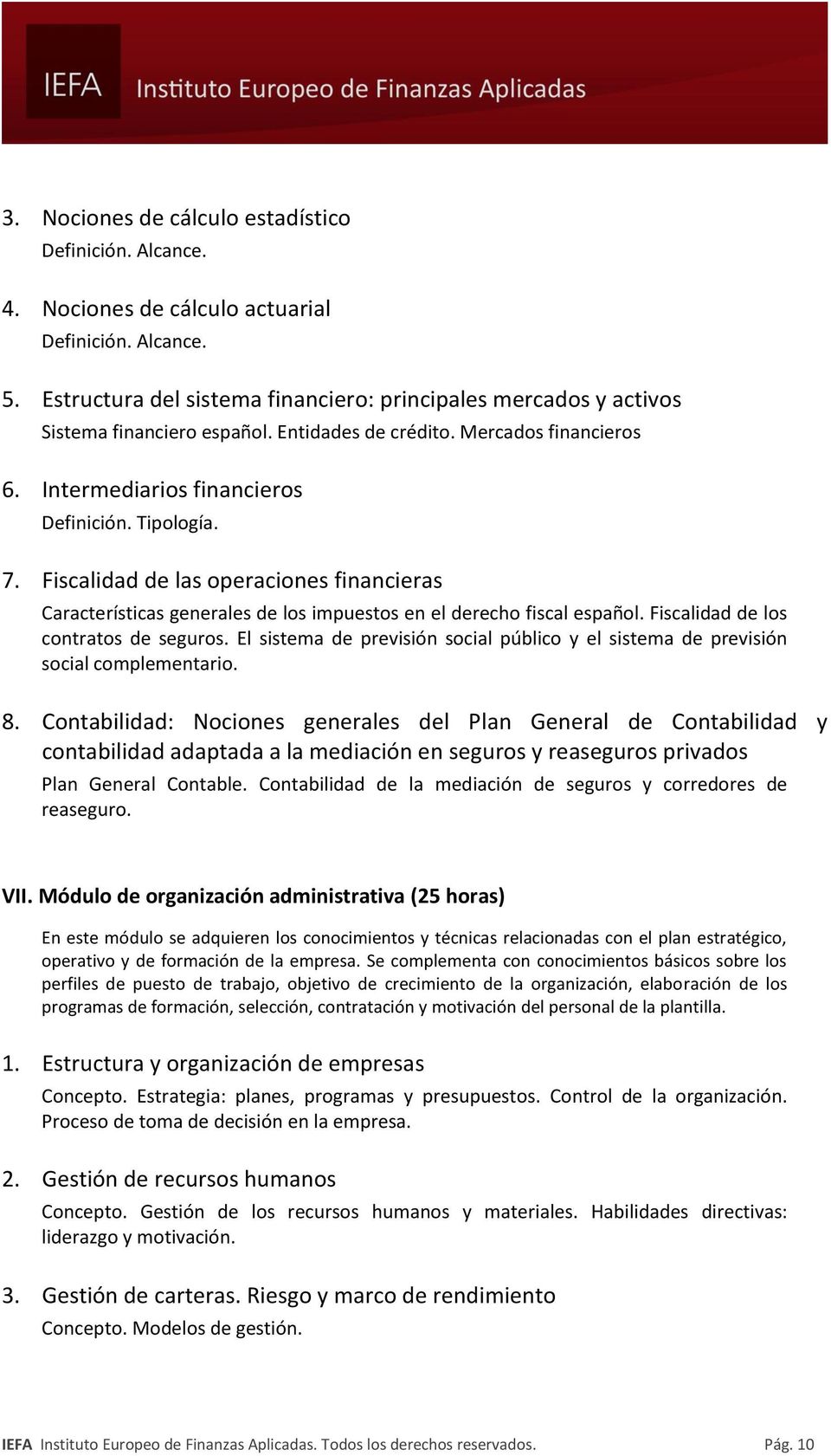 Fiscalidad de las operaciones financieras Características generales de los impuestos en el derecho fiscal español. Fiscalidad de los contratos de seguros.