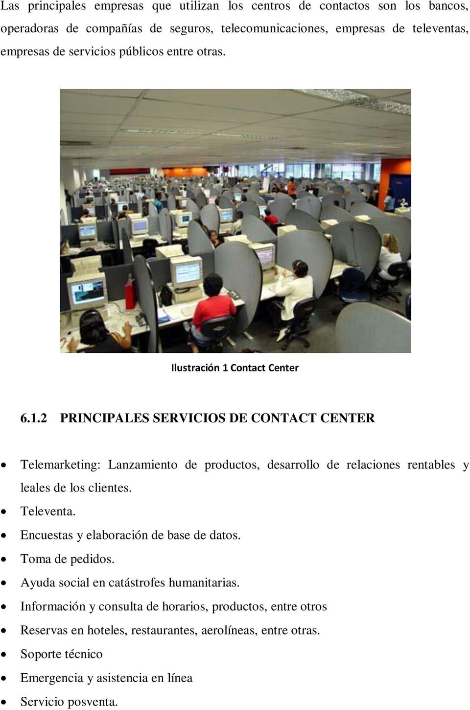 Contact Center 6.1.2 PRINCIPALES SERVICIOS DE CONTACT CENTER Telemarketing: Lanzamiento de productos, desarrollo de relaciones rentables y leales de los clientes.
