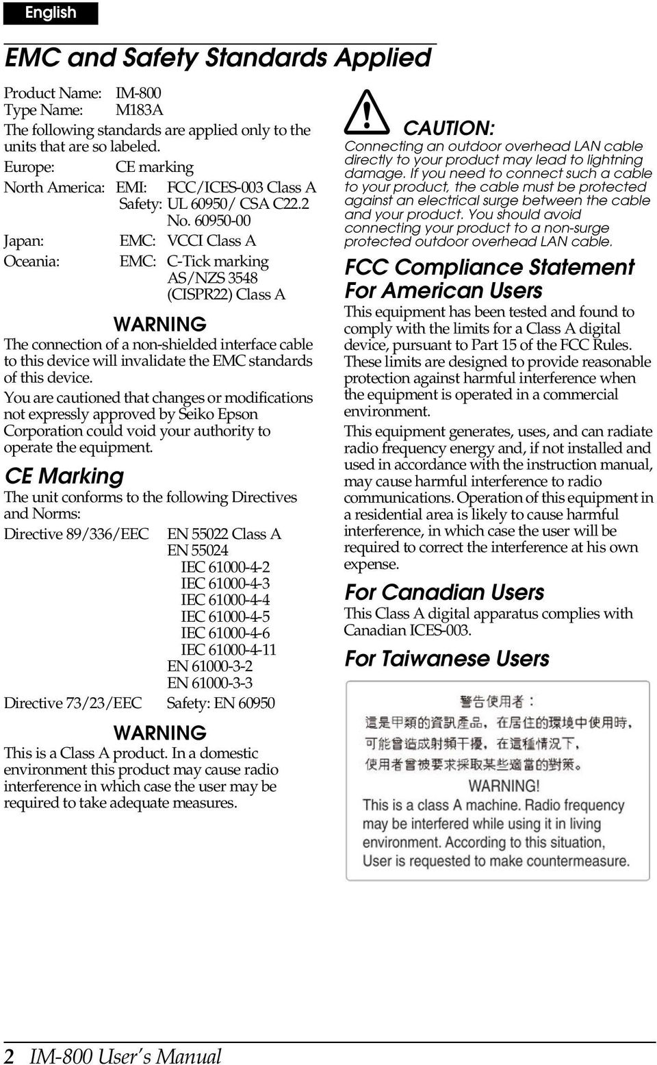 60950-00 Japan: EMC: VCCI Class A Oceania: EMC: C-Tick marking AS/NZS 3548 (CISPR22) Class A WARNING The connection of a non-shielded interface cable to this device will invalidate the EMC standards