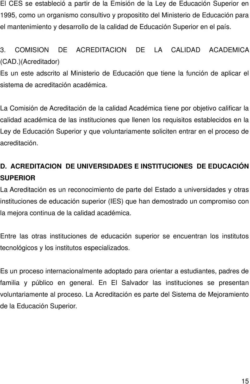 )(Acreditador) Es un este adscrito al Ministerio de Educación que tiene la función de aplicar el sistema de acreditación académica.
