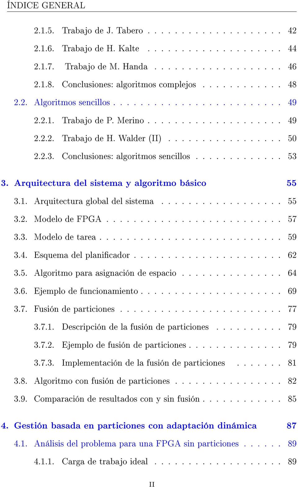 2.3. Conclusiones: algoritmos sencillos............. 53 3. Arquitectura del sistema y algoritmo básico 55 3.1. Arquitectura global del sistema.................. 55 3.2. Modelo de FPGA.......................... 57 3.