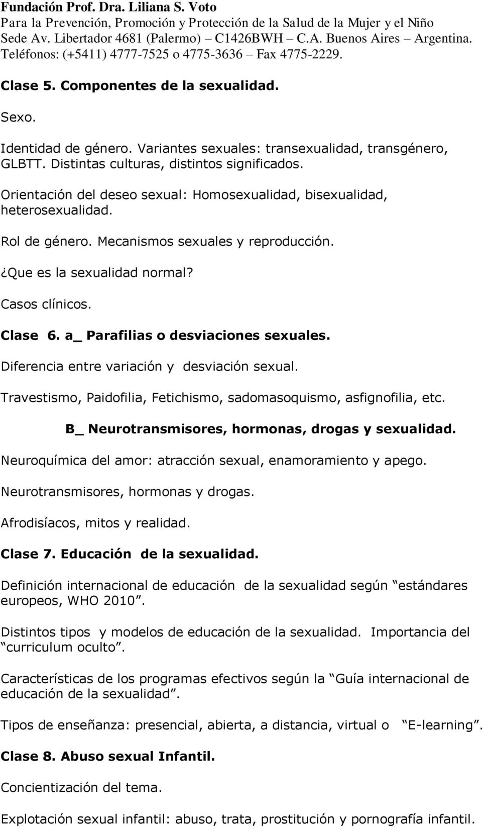 a_ Parafilias o desviaciones sexuales. Diferencia entre variación y desviación sexual. Travestismo, Paidofilia, Fetichismo, sadomasoquismo, asfignofilia, etc.