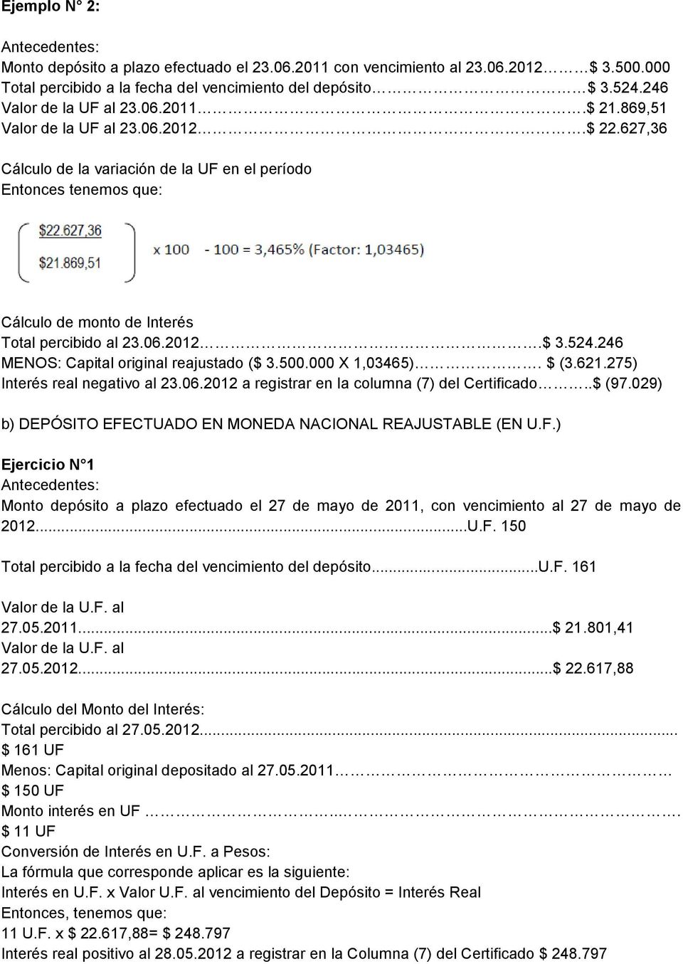 246 MENOS: Capital original reajustado ($ 3.500.000 X 1,03465). $ (3.621.275) Interés real negativo al 23.06.2012 a registrar en la columna (7) del Certificado..$ (97.