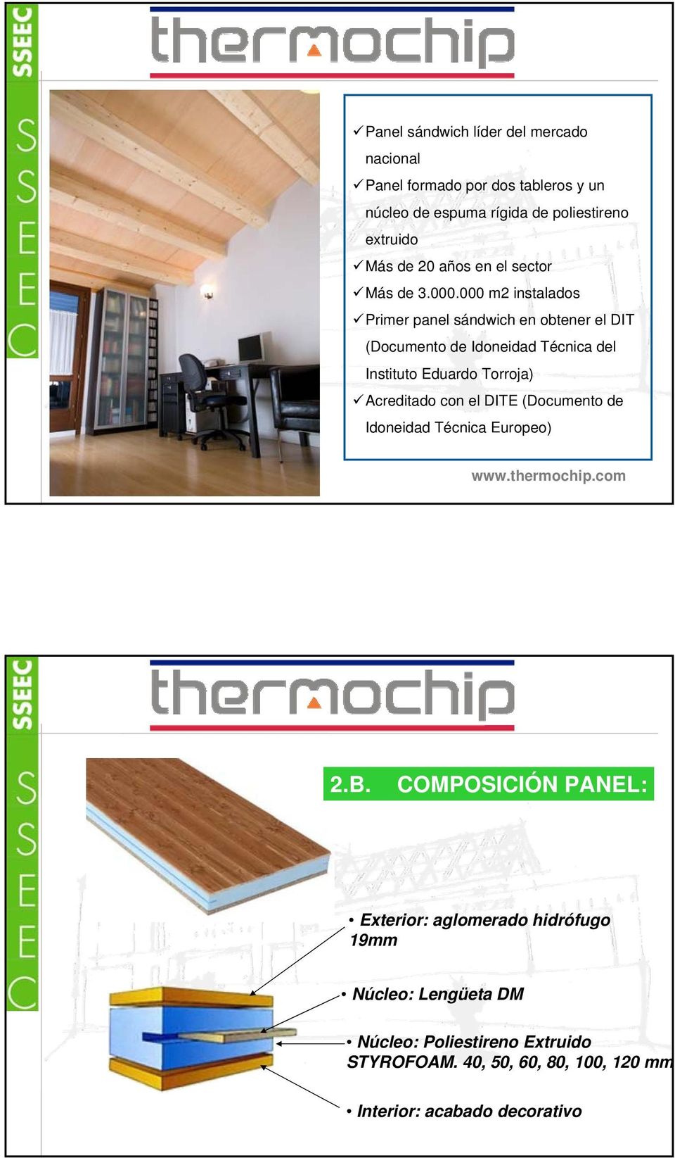 000 m2 instalados Primer panel sándwich en obtener el DIT (Documento de Idoneidad Técnica del Instituto Eduardo Torroja) Acreditado