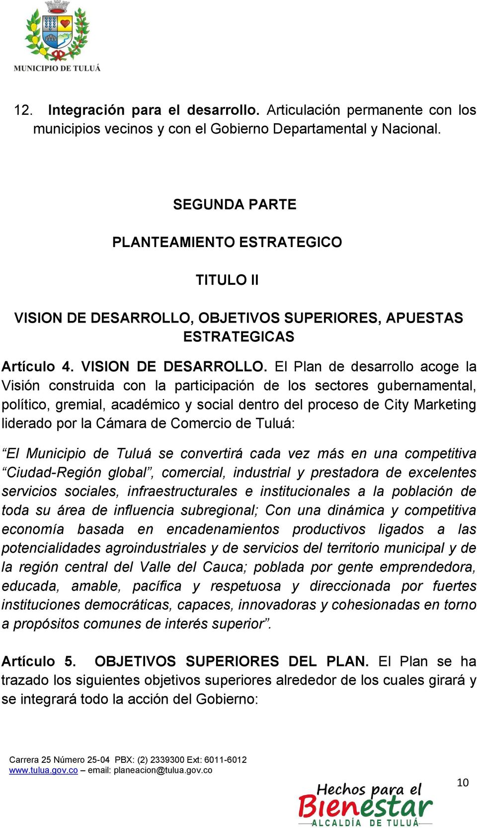 OBJETIVOS SUPERIORES, APUESTAS ESTRATEGICAS Artículo 4. VISION DE DESARROLLO.