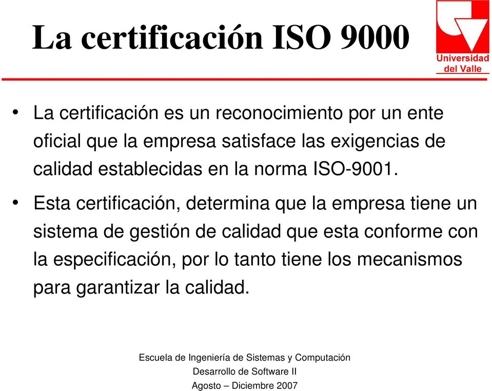 Esta certificación, determina que la empresa tiene un sistema de gestión de calidad que