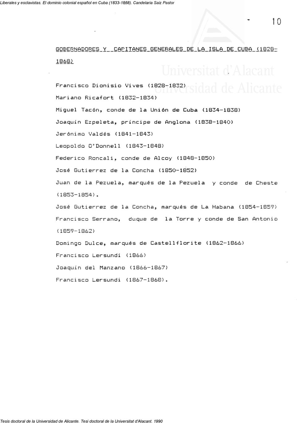 Jerónimo Valdés (1841-1843) Leopoldo O ' Donnell (1843-1848) Federico Roncali, conde de Alcoy (1848-1850) José Gutierrez de la Concha (1850-1852) Juan de la Pezuela, marqués de la