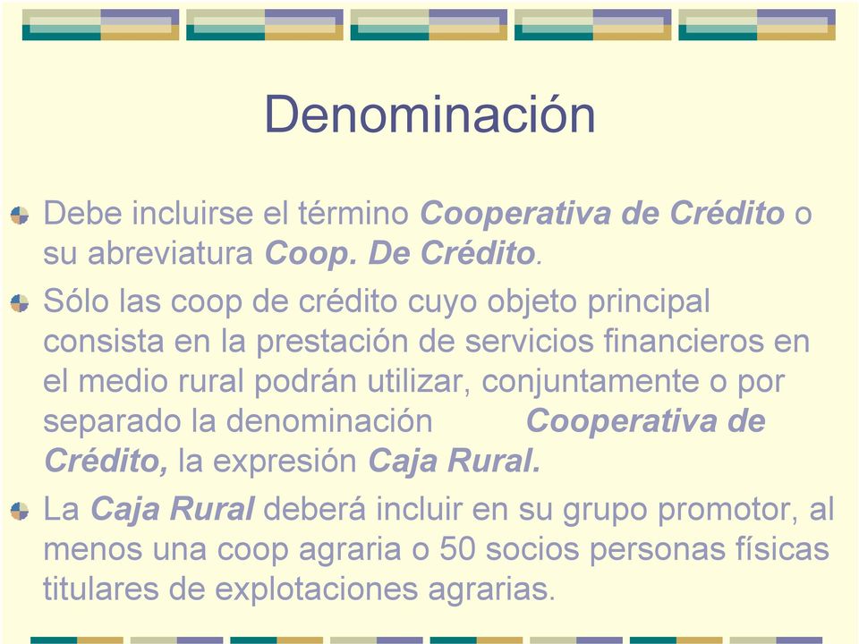 podrán utilizar, conjuntamente o por separado la denominación Cooperativa de Crédito, la expresión Caja Rural.