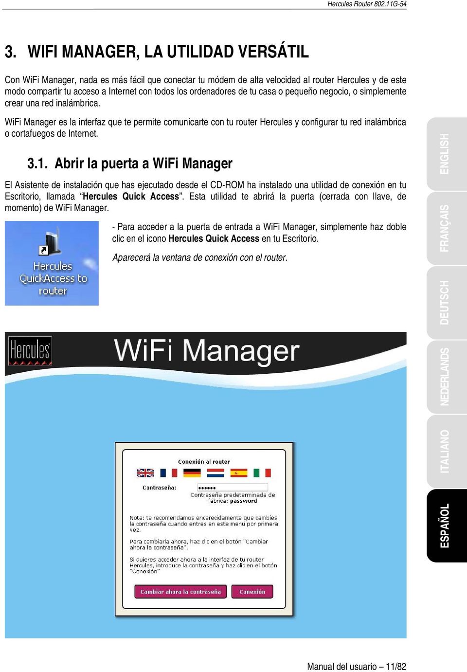 WiFi Manager es la interfaz que te permite comunicarte con tu router Hercules y configurar tu red inalámbrica o cortafuegos de Internet. 3.1.