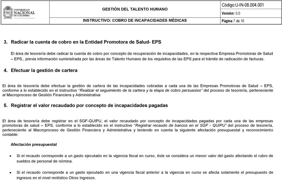 Promotoras de Salud EPS., previa información suministrada por las áreas de Talento Humano de los requisitos de las EPS para el trámite de radicación de facturas. 4.
