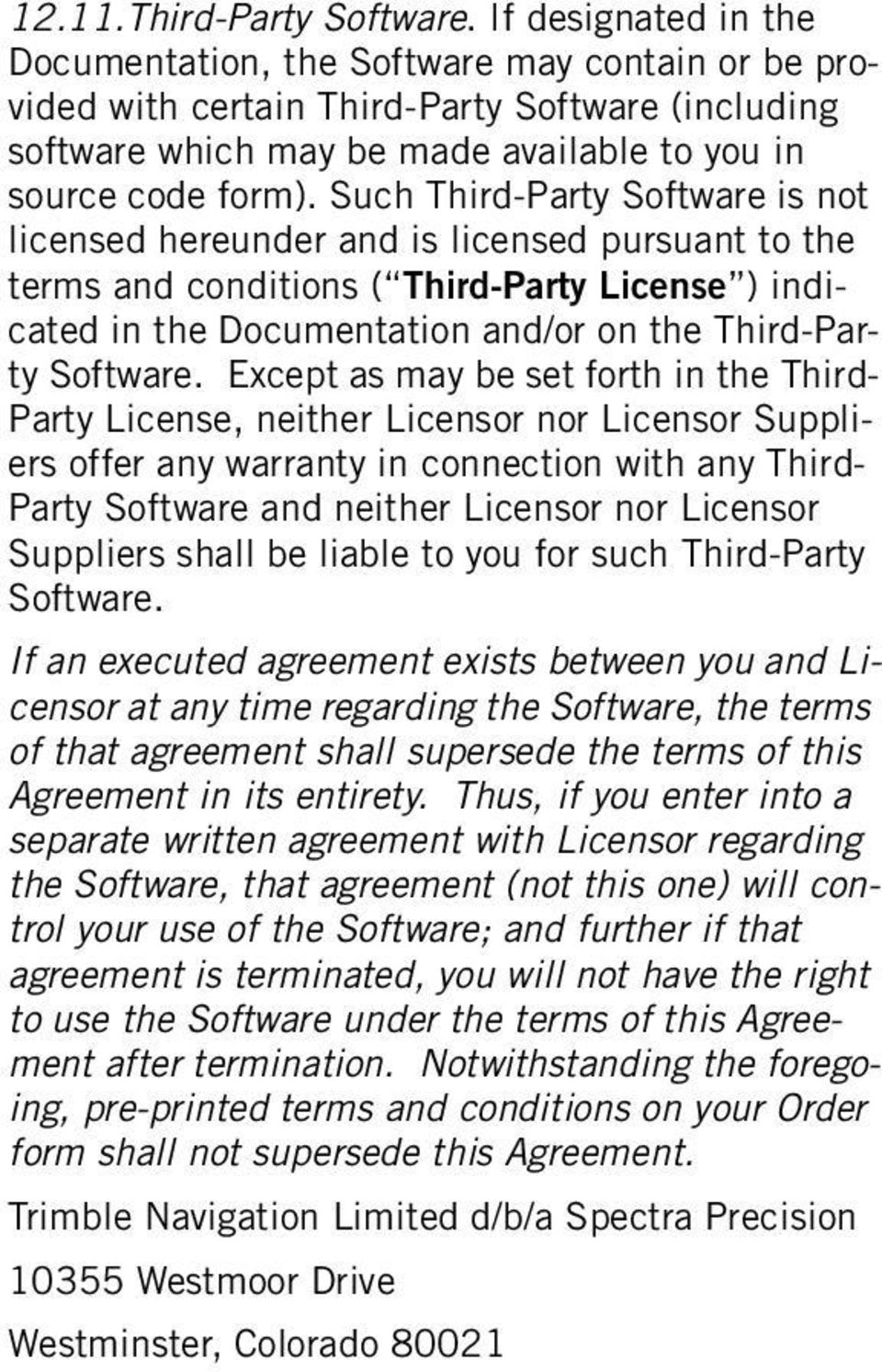 Such Third-Party Software is not licensed hereunder and is licensed pursuant to the terms and conditions ( Third-Party License ) indicated in the Documentation and/or on the Third-Party Software.