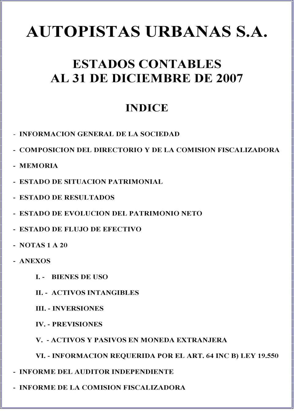 EFECTIVO - NOTAS 1 A 20 - ANEXOS I. - BIENES DE USO II. - ACTIVOS INTANGIBLES III. - INVERSIONES IV. - PREVISIONES V.
