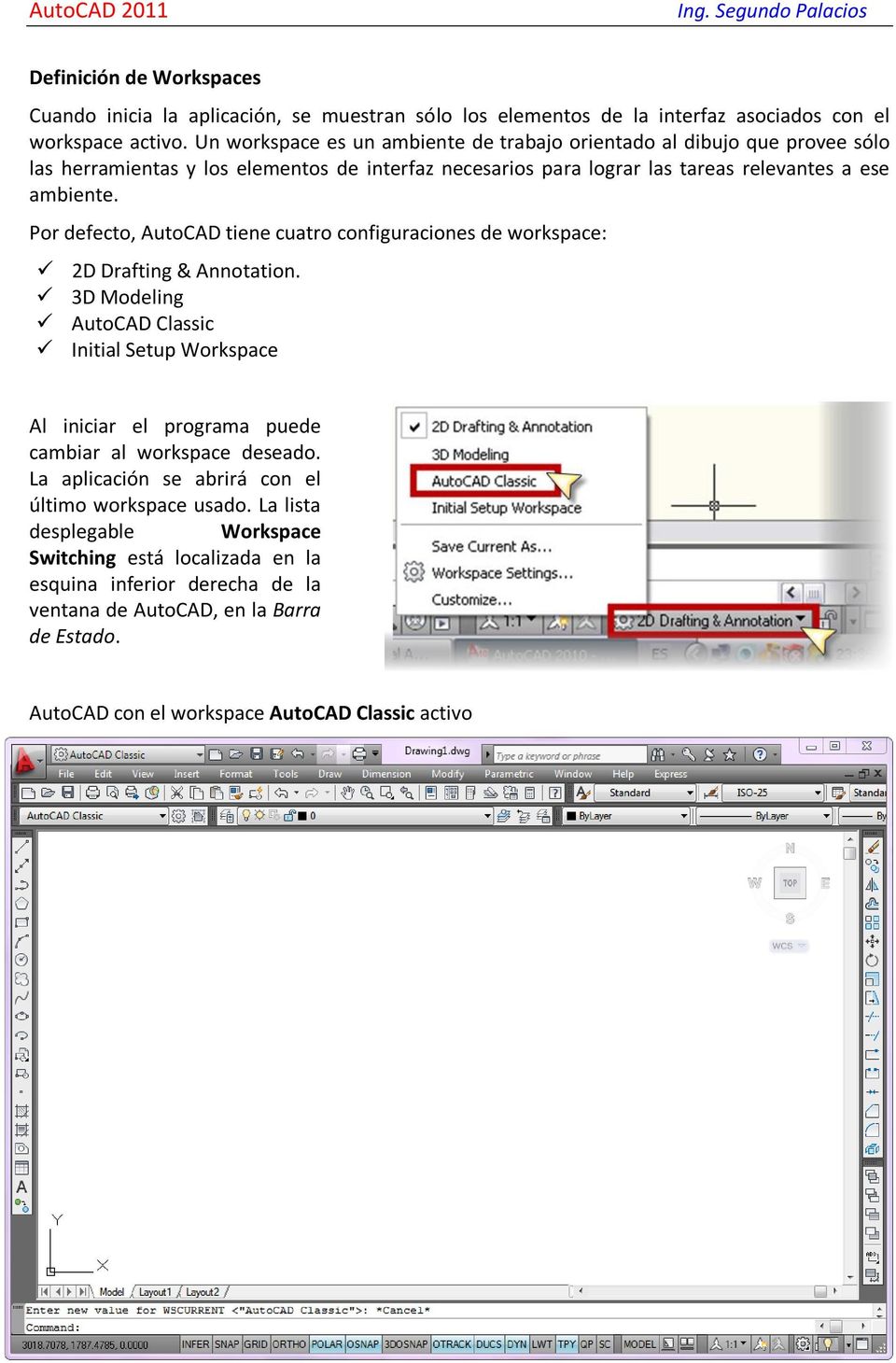 Por defecto, AutoCAD tiene cuatro configuraciones de workspace: 2D Drafting & Annotation.