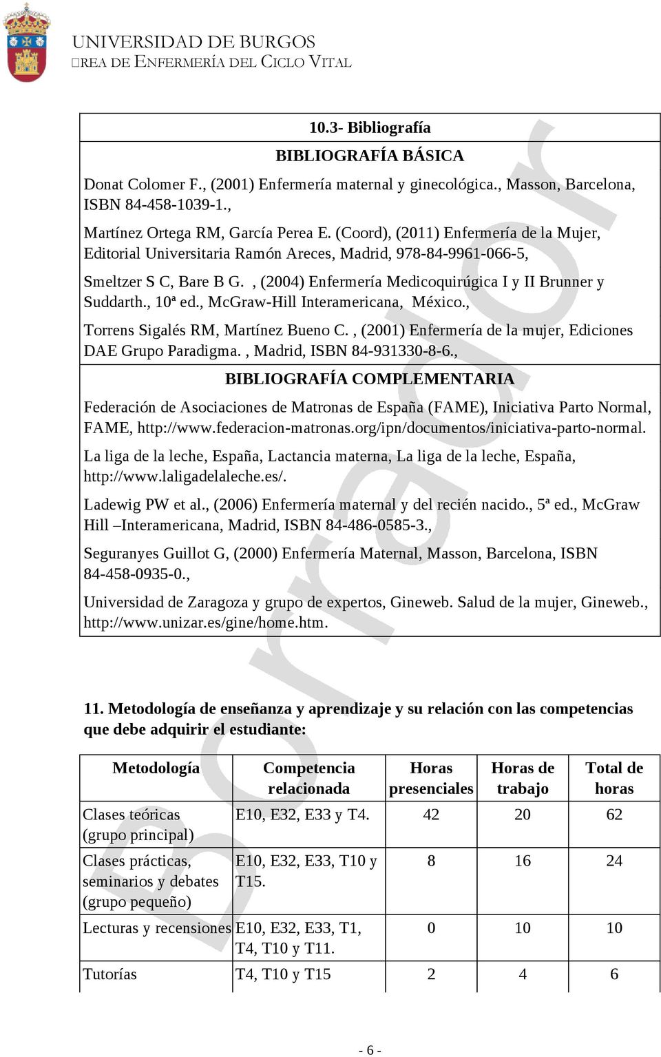 , McGraw-Hill Interamericana, México., Torrens Sigalés RM, Martínez Bueno C., (2001) Enfermería de la mujer, Ediciones DAE Grupo Paradigma., Madrid, ISBN 84-931330-8-6.