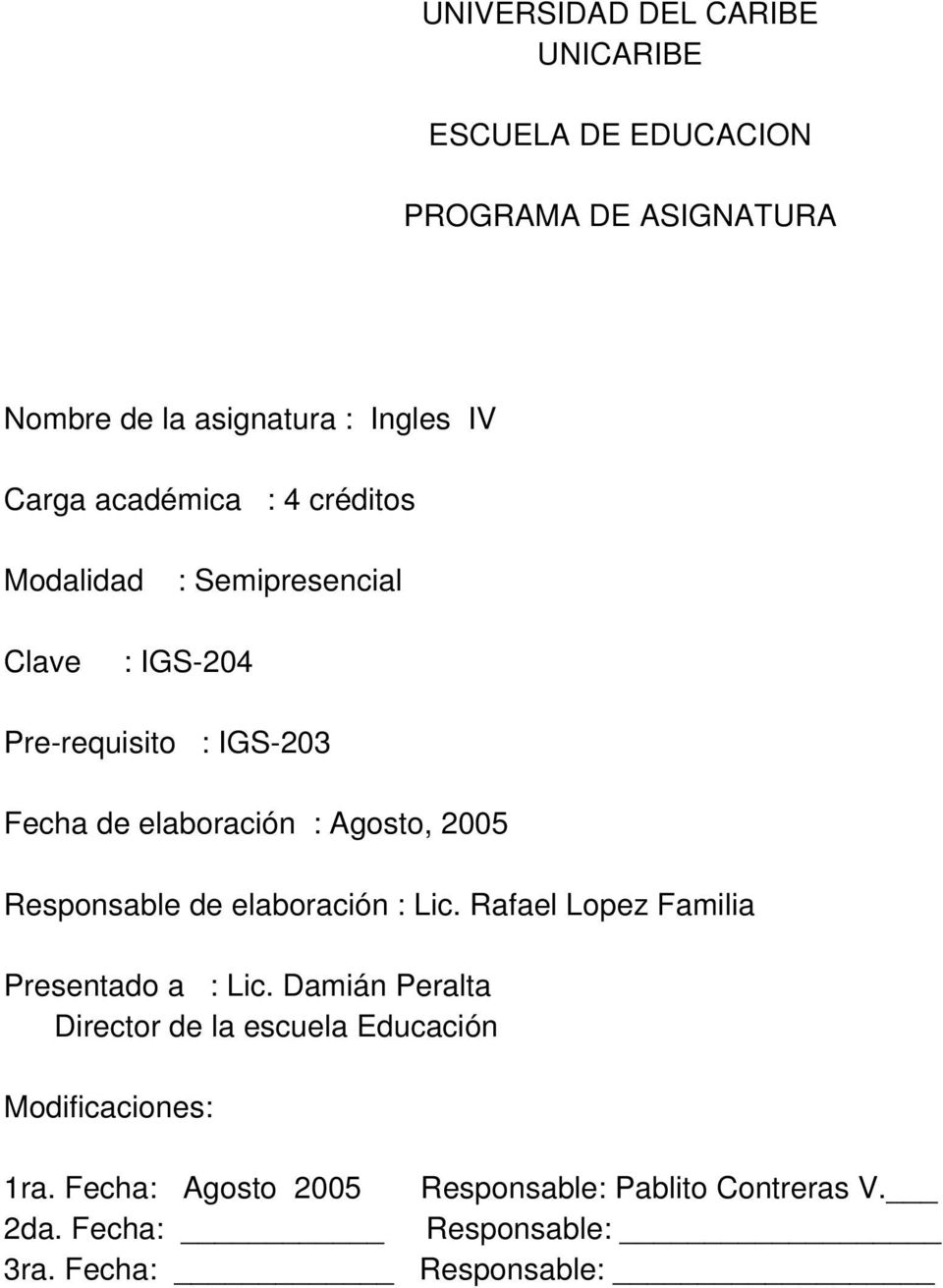 2005 Responsable de elaboración : Lic. Rafael Lopez Familia Presentado a : Lic.