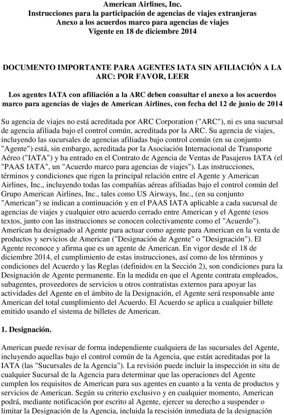AFILIACIÓN A LA ARC: POR FAVOR, LEER Los agentes IATA con afiliación a la ARC deben consultar el anexo a los acuerdos marco para agencias de viajes de American Airlines, con fecha del 12 de junio de