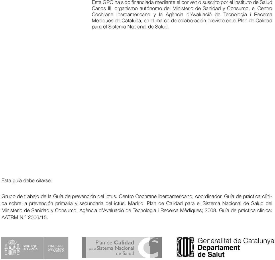 Esta guía debe citarse: Grupo de trabajo de la Guía de prevención del ictus. Centro Cochrane Iberoamericano, coordinador.