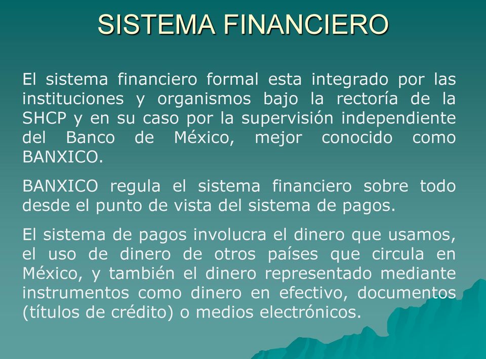 BANXICO regula el sistema financiero sobre todo desde el punto de vista del sistema de pagos.
