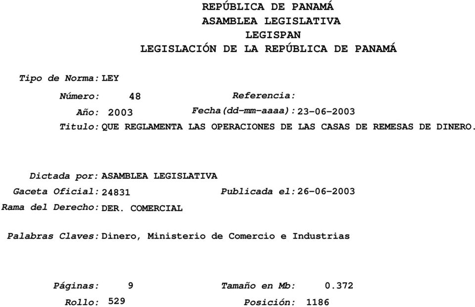 DINERO. Dictada por:asamblea LEGISLATIVA Gaceta Oficial:24831 Publicada el:26-06-2003 Rama del Derecho: DER.