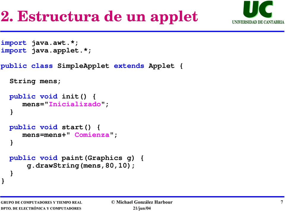 *; public class SimpleApplet extends Applet { String mens; public void init() {