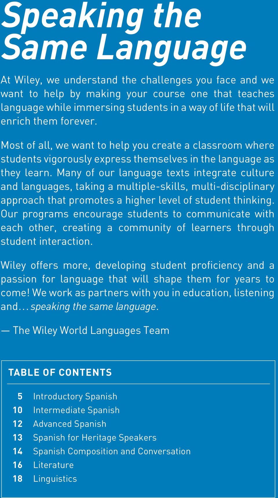 Many of our language texts integrate culture and languages, taking a multiple-skills, multi-disciplinary approach that promotes a higher level of student thinking.